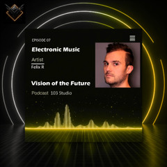 Podcast Vision of the Future Episode 07 - Felix R