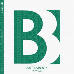 Ant LaRock - FK W ME [Brobot Records]