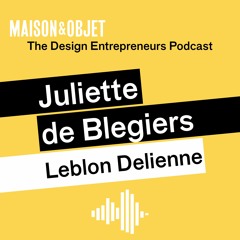 The Design Entrepreneurs, Le Podcast de Maison&Objet - Juliette de Blegiers