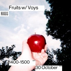 Fruits w/Voys - 23 October 2023 - Noods