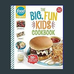 [Ebook]$$ 📚 Food Network Magazine The Big, Fun Kids Cookbook: 150+ Recipes for Young Chefs (Food N