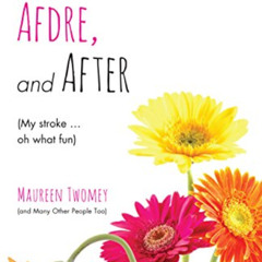 [GET] PDF 💘 Before, Afdre, and After (My stroke ... oh what fun) by  Maureen Twomey