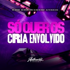 SÓ QUER OS CRIA ENVOLVIDO - DJ TH SILVA & DJ BG