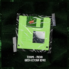 Tchami - Proud (Green Ketchup Remix)