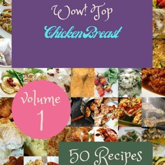 [PDF⚡READ❤ONLINE]  Wow! Top 50 Chicken Breast Recipes Volume 1: A Chicken Breast