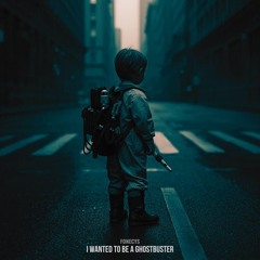 I WANTED TO BE A GHOSTBUSTER