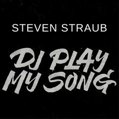 Steven Straub - Dj Play My Song 2022