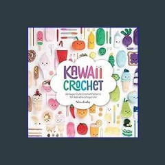 ??pdf^^ 📚 Kawaii Crochet: 40 super cute crochet patterns for adorable amigurumi Book PDF EPUB