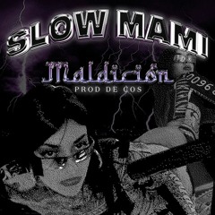 SLOW MAMI - MALDICIÓN Prod DE COS