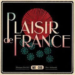 Plaisir de France / Musique douce pour Ambassade Excellence #7 été 2021