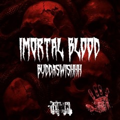 BUDDASWISHHH- IMORTAL BLOOD