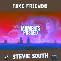 Stevie South - [Moments Passed] Fake Friends (Prod. by Darling Iginio) [Track 5]