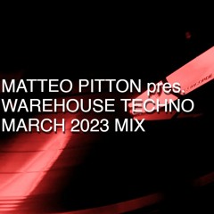 Matteo Pitton - Warehouse Techno / March 2023 Mix