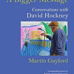 [GET] [EPUB KINDLE PDF EBOOK] A Bigger Message: Conversations with David Hockney (Revised Edition) b