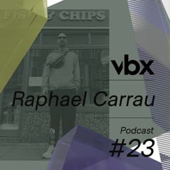 VBX #23 - Podcast by Raphael Carrau
