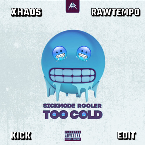 Sickmode & Rooler - Too Cold  -  Xhaos Rawtempo Kick Edit