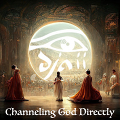 Channeling God Directly [pre-release]