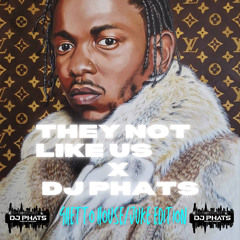 They Not Like Us X DJ Phats Ghetto House/ Juke Edition