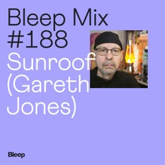 Bleep Mix #188 - Sunroof (Gareth Jones)