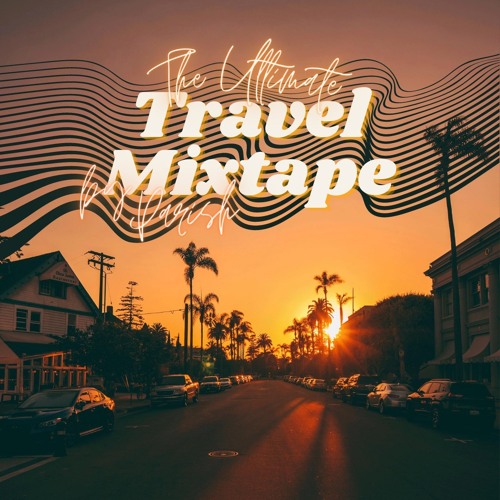 The Ultimate TRAVEL MIXTAPE By Parish