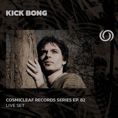 KICK BONG | Cosmicleaf Records Series Ep. 82 | 08/10/2024