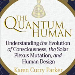 READ PDF 💖 The Quantum Human: Understanding the Evolution of Consciousness, the Sola