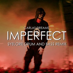 Carlas Dreams - Imperfect (DNB Remix by Syelore)