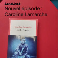 Caroline Lamarche - Le Bel Obscur #338