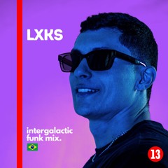 Intergalactic Funk Mix - Ep. 13 w/ LXKS