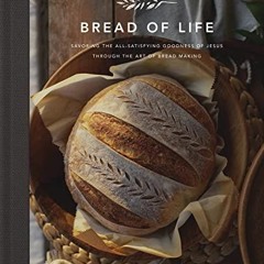 Read Books Online Bread of Life: Savoring the All-Satisfying Goodness of Jesus through the Art of