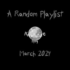 A Random NovaFuture Blog Playlist March 2024
