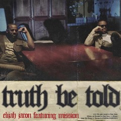 Elijah Jaron - Truth Be Told ft. Mission [Free Download]