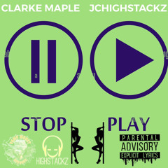 STOP PLAY - CLARKE MAPLE FT. JCHIGHSTACKZ