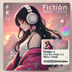 Fiction x Để Cho Em Khóc x Em Vẫn Chưa Về | Remix Tiktok