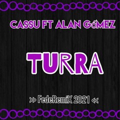 Turra_Cassu & Alan Gomez_FedeRemiX 2021.wav