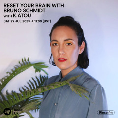 Reset Your Brain with K.atou - 29 July 2023