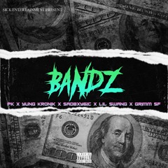 BANDZ (FT. PK X YUNG KRONIK X SADBXY6IC X LIL SWANG X GRIMM SF)