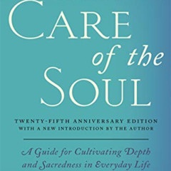 GET PDF 📜 Care of the Soul Twenty-fifth Anniversary Edition: A Guide for Cultivating
