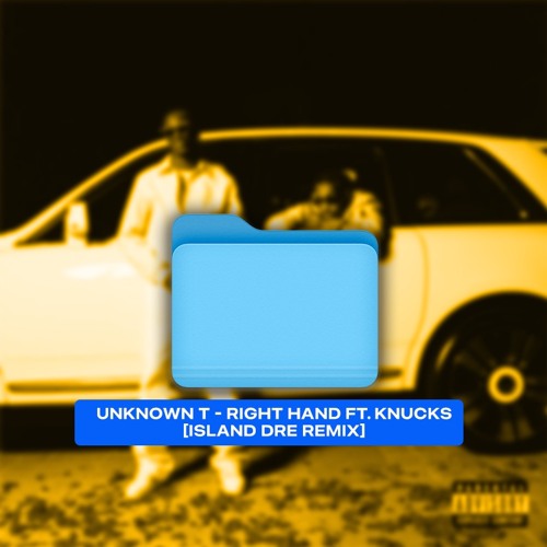 Unknown T - Right Hand (Ft. Knucks) [ISLAND DRE REMIX]