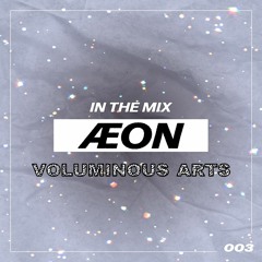 Voluminous Arts: In The Mix 003 — ÆON