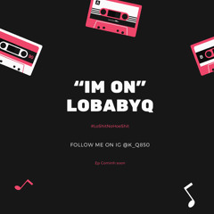 i'm on - Lo BabyQ