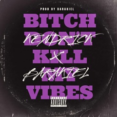 Kendrick Lamar - Bitch Don't Kill My Vibes (Barakiel Remix)