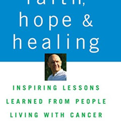 [Read] EPUB 📚 Faith, Hope and Healing: Inspiring Lessons Learned from People Living