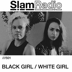 #SlamRadio - 501 - Black Girl / White Girl