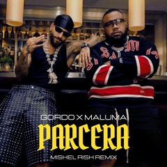 Parcera (Mishel Risk Remix) - Gordo X Maluma