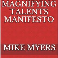 ( The Magnifying Talents Manifesto: Stop Burying Your Talents Magnify Them BY: Mike Myers (Auth