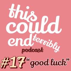 Episode 17 - Good Luck