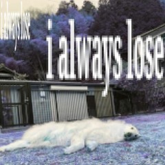 i always lose