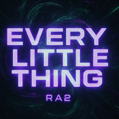 Every little thing - RA2