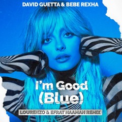 David Guetta & Bebe Rexha - I'm Good (Blue) (Lourenzo & Efrat Naaman Remix)